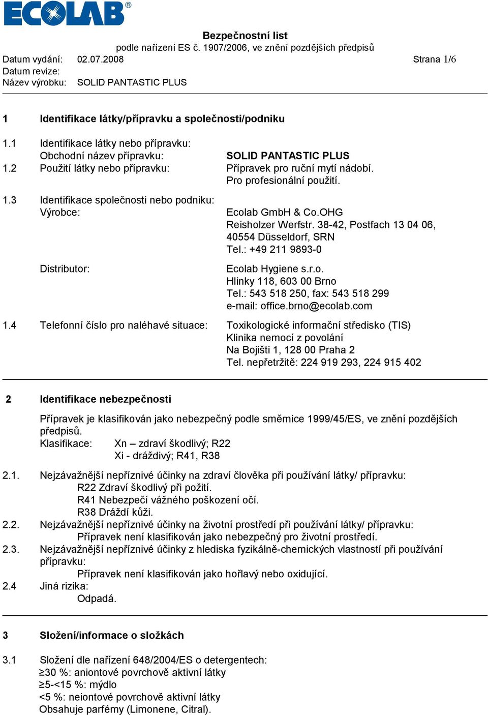 38-42, Postfach 13 04 06, 40554 Düsseldorf, SRN Tel.: +49 211 9893-0 Ecolab Hygiene s.r.o. Hlinky 118, 603 00 Brno Tel.: 543 518 250, fax: 543 518 299 e-mail: office.brno@ecolab.com 1.