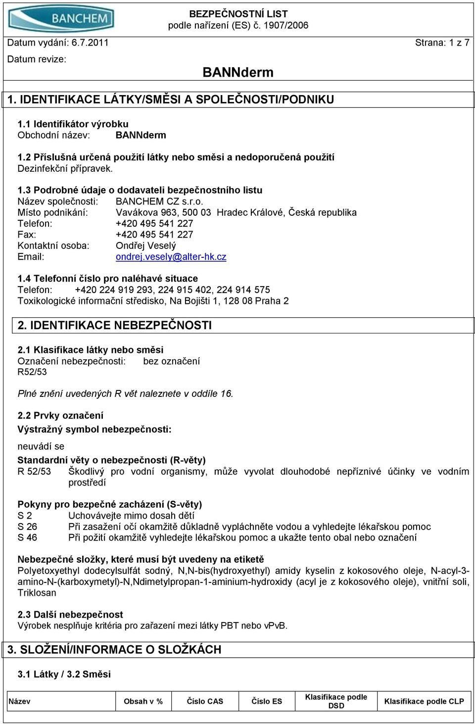 vesely@alter-hk.cz 1.4 Telefonní číslo pro naléhavé situace Telefon: +420 224 919 293, 224 915 402, 224 914 575 Toxikologické informační středisko, Na Bojišti 1, 128 08 Praha 2 2.