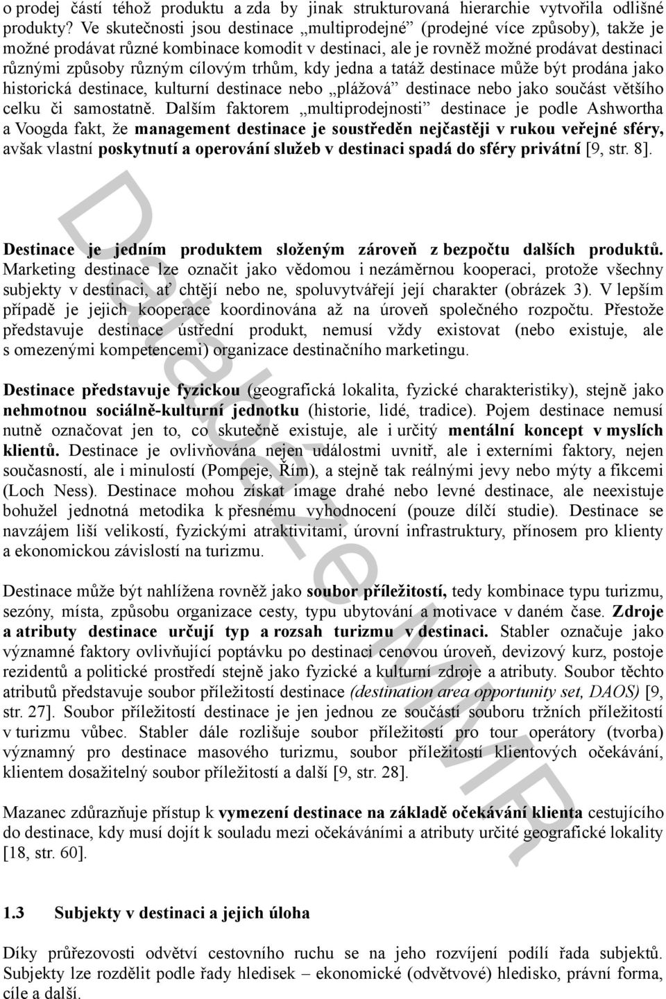 trhům, kdy jedna a tatáž destinace může být prodána jako historická destinace, kulturní destinace nebo plážová destinace nebo jako součást většího celku či samostatně.