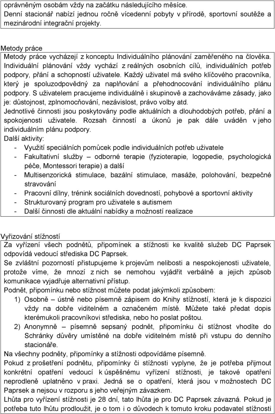 Individuální plánování vždy vychází z reálných osobních cílů, individuálních potřeb podpory, přání a schopností uživatele.