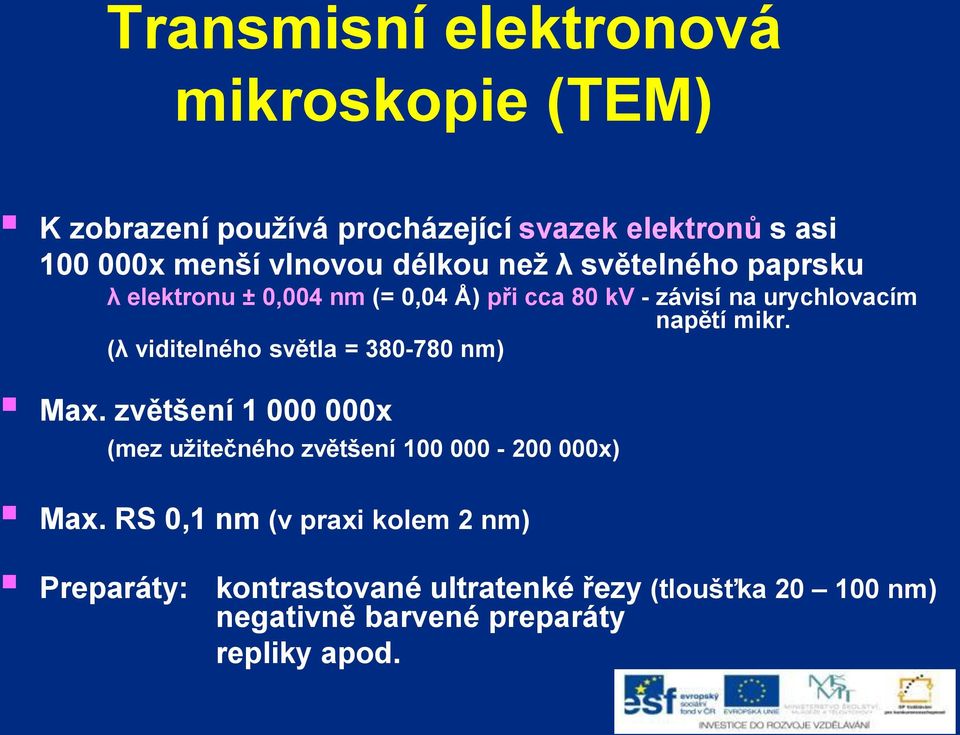 (λ viditelného světla = 380-780 nm) Max. zvětšení 1 000 000x (mez užitečného zvětšení 100 000-200 000x) Max.