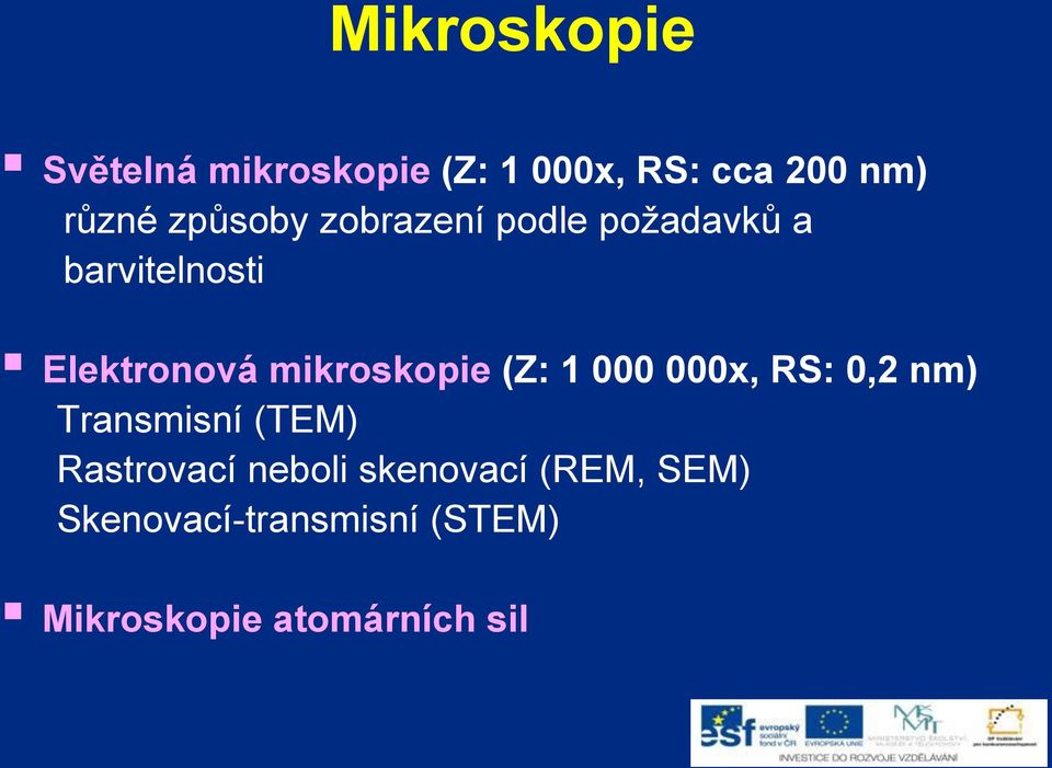 mikroskopie (Z: 1 000 000x, RS: 0,2 nm) Transmisní (TEM) Rastrovací
