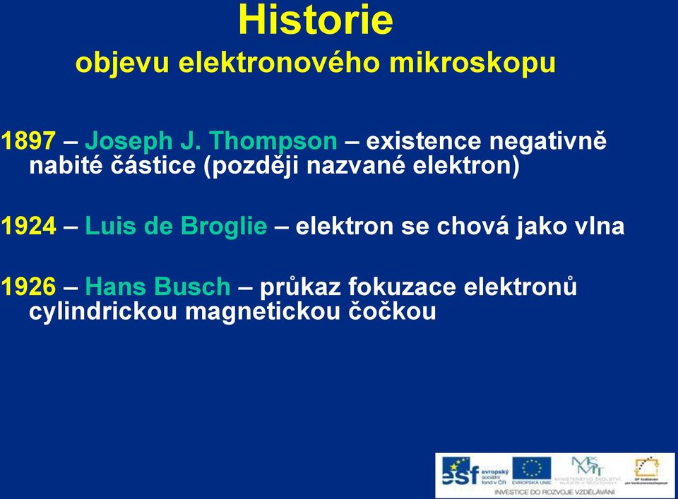 elektron) 1924 Luis de Broglie elektron se chová jako vlna