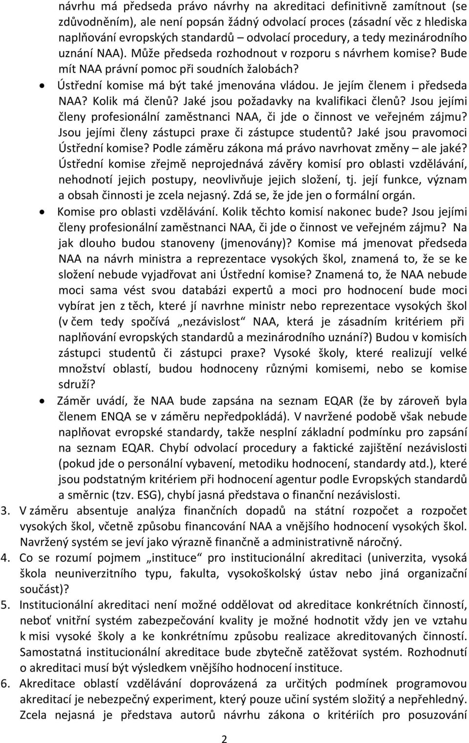 Je jejím členem i předseda NAA? Kolik má členů? Jaké jsou požadavky na kvalifikaci členů? Jsou jejími členy profesionální zaměstnanci NAA, či jde o činnost ve veřejném zájmu?