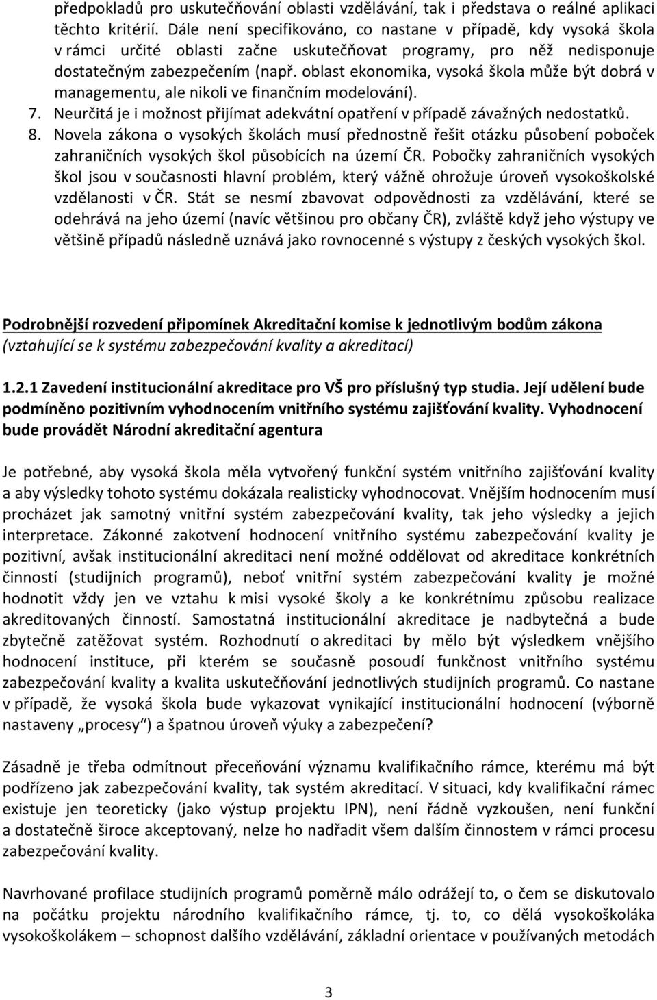 oblast ekonomika, vysoká škola může být dobrá v managementu, ale nikoli ve finančním modelování). 7. Neurčitá je i možnost přijímat adekvátní opatření v případě závažných nedostatků. 8.