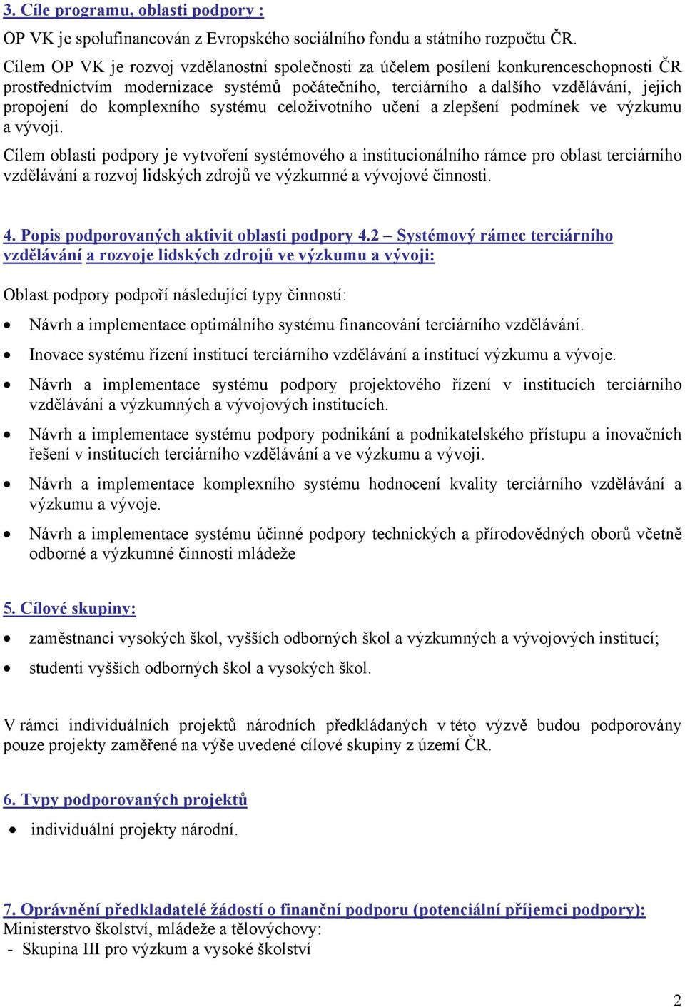 komplexního systému celoživotního učení a zlepšení podmínek ve výzkumu a vývoji.