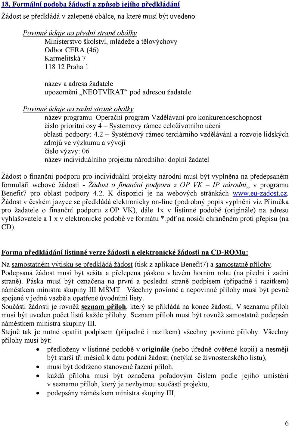 Vzdělávání pro konkurenceschopnost číslo prioritní osy 4 Systémový rámec celoživotního učení oblasti podpory: 4.