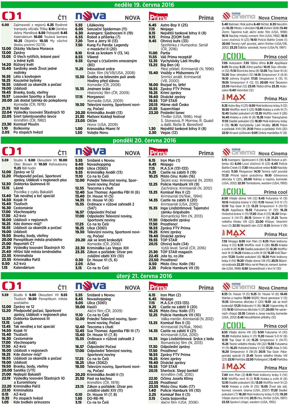 55 Léto skovbojem 18.25 Kouzelné bylinky 18.55 Události za okamžik apočasí 19.00 Události 19.45 Branky, body, vteřiny 19.57 Losování Sportky ašance 20.