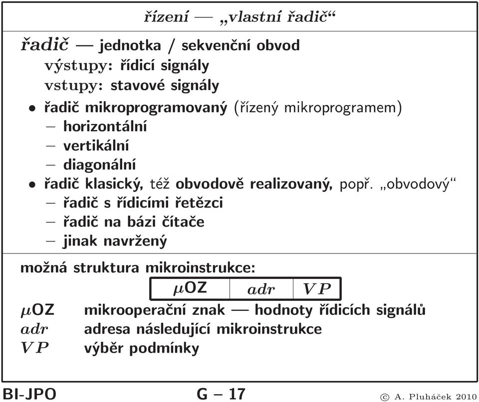 obvodový řadič s řídicími řetězci řadičnabázičítače jinak navržený možná struktura mikroinstrukce: µoz adr V P µoz