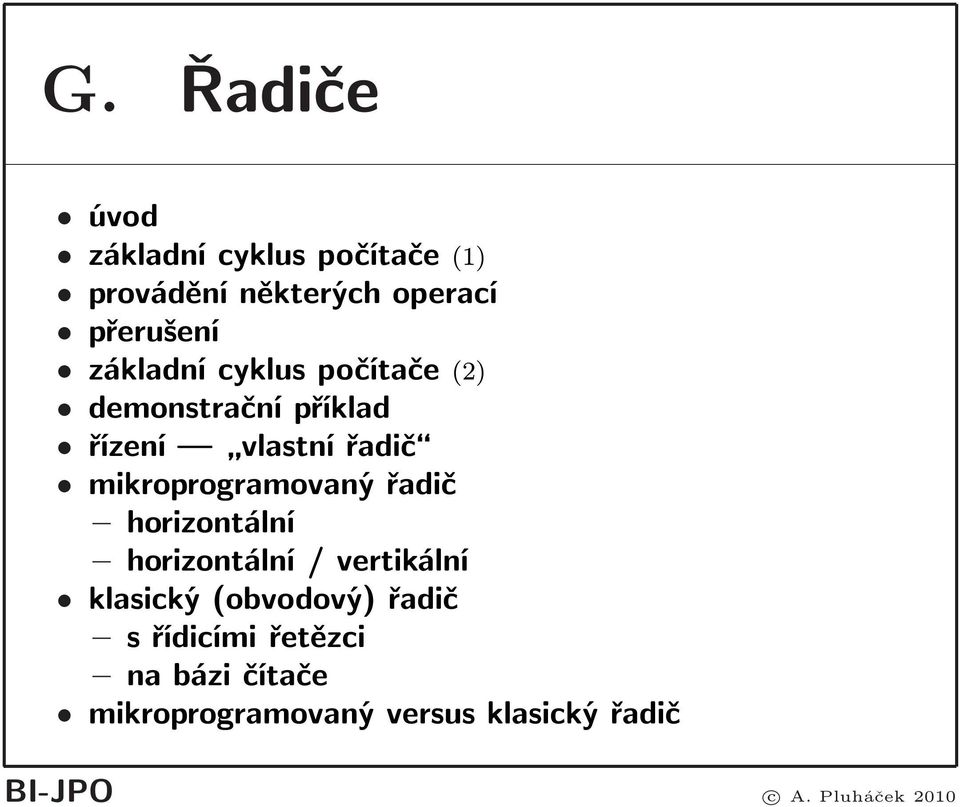 mikroprogramovaný řadič horizontální horizontální/ vertikální klasický(obvodový)