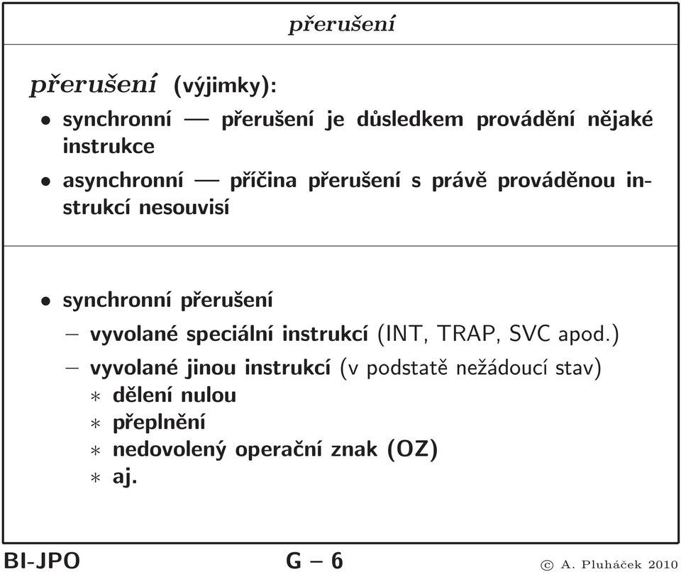 vyvolané speciální instrukcí(int, TRAP, SVC apod.