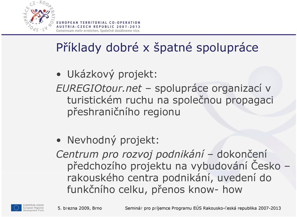 Nevhodný projekt: Centrum pro rozvoj podnikání dokončení předchozího projektu na vybudování