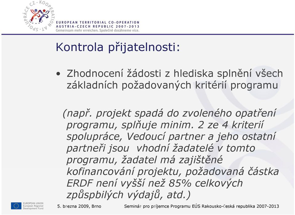 2 ze 4 kriterií spolupráce, Vedoucí partner a jeho ostatní partneři jsou vhodní žadatelé v tomto programu, žadatel