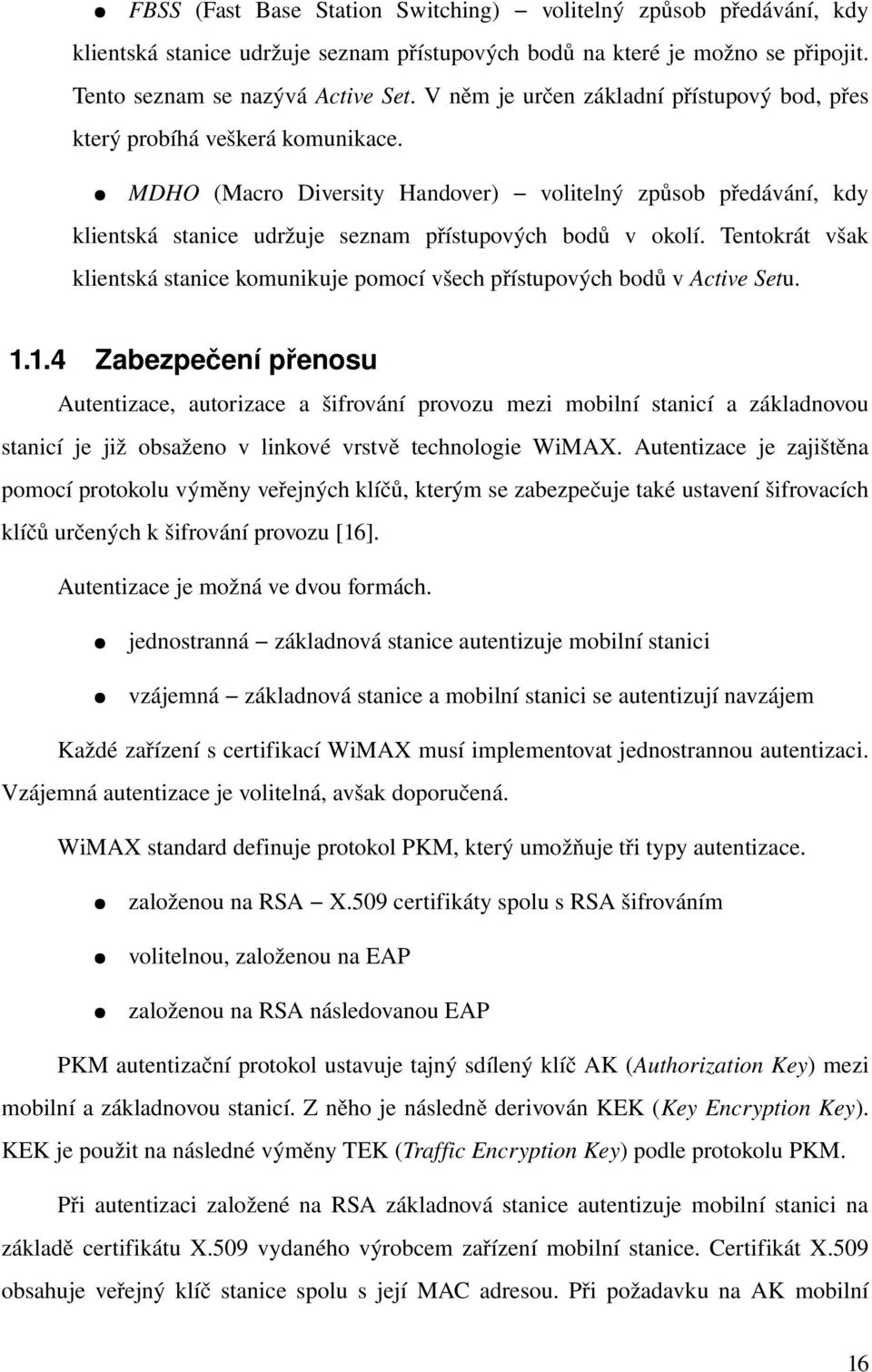 MDHO (Macro Diversity Handover) volitelný způsob předávání, kdy klientská stanice udržuje seznam přístupových bodů v okolí.