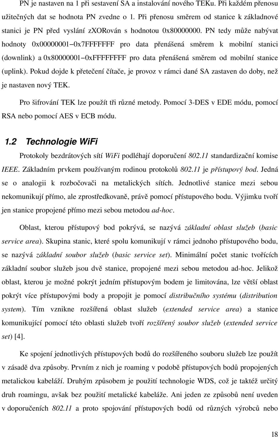 PN tedy může nabývat hodnoty 0x00000001 0x7FFFFFFF pro data přenášená směrem k mobilní stanici (downlink) a 0x80000001 0xFFFFFFFF pro data přenášená směrem od mobilní stanice (uplink).