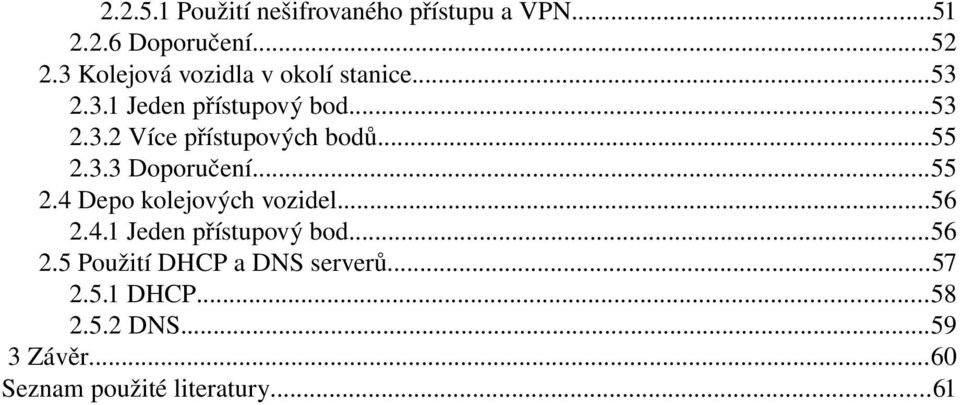 ..55 2.3.3 Doporučení...55 2.4 Depo kolejových vozidel...56 2.4.1 Jeden přístupový bod...56 2.5 Použití DHCP a DNS serverů.