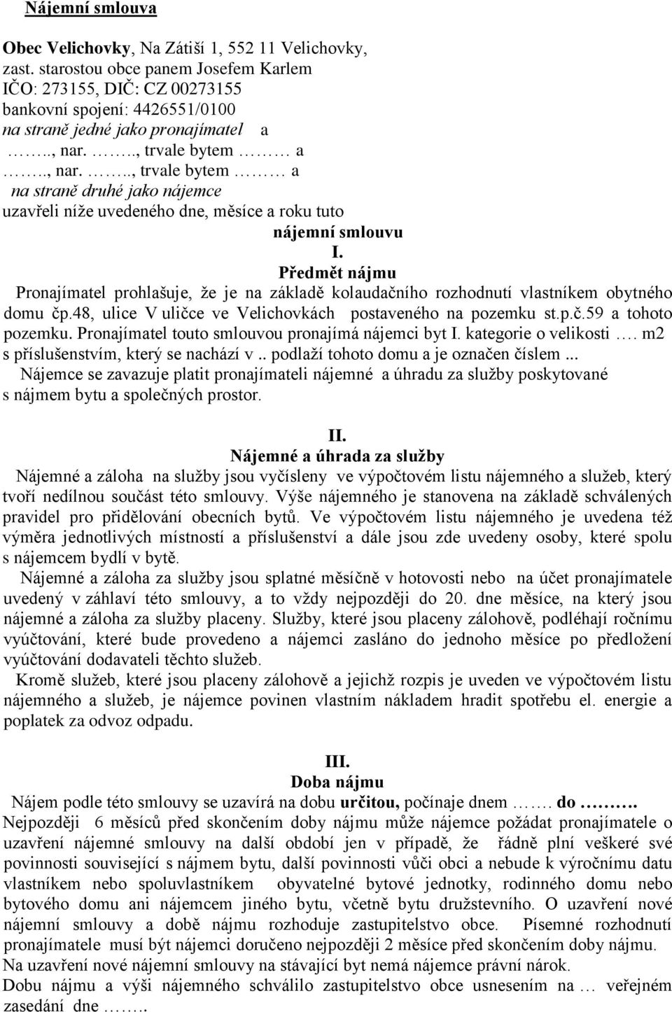 .., trvale bytem a.., nar..., trvale bytem a na straně druhé jako nájemce uzavřeli níže uvedeného dne, měsíce a roku tuto nájemní smlouvu I.