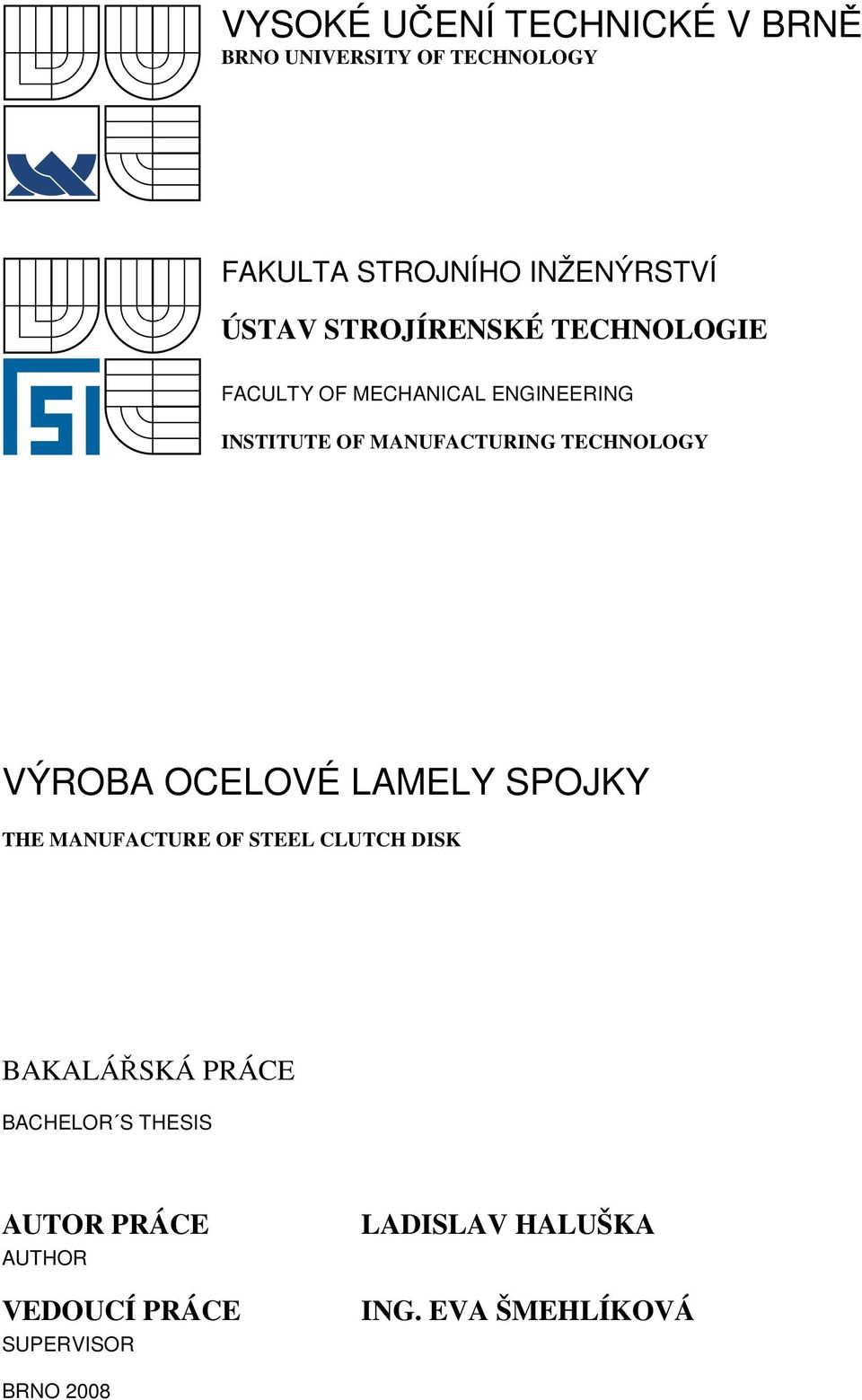 TECHNOLOGY VÝROBA OCELOVÉ LAMELY SPOJKY THE MANUFACTURE OF STEEL CLUTCH DISK BAKALÁŘSKÁ PRÁCE