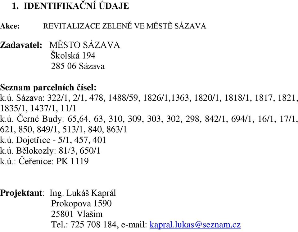 ú. Dojetřice - 5/1, 457, 401 k.ú. Bělokozly: 81/3, 650/1 k.ú.: Čeřenice: PK 1119 Projektant: Ing.