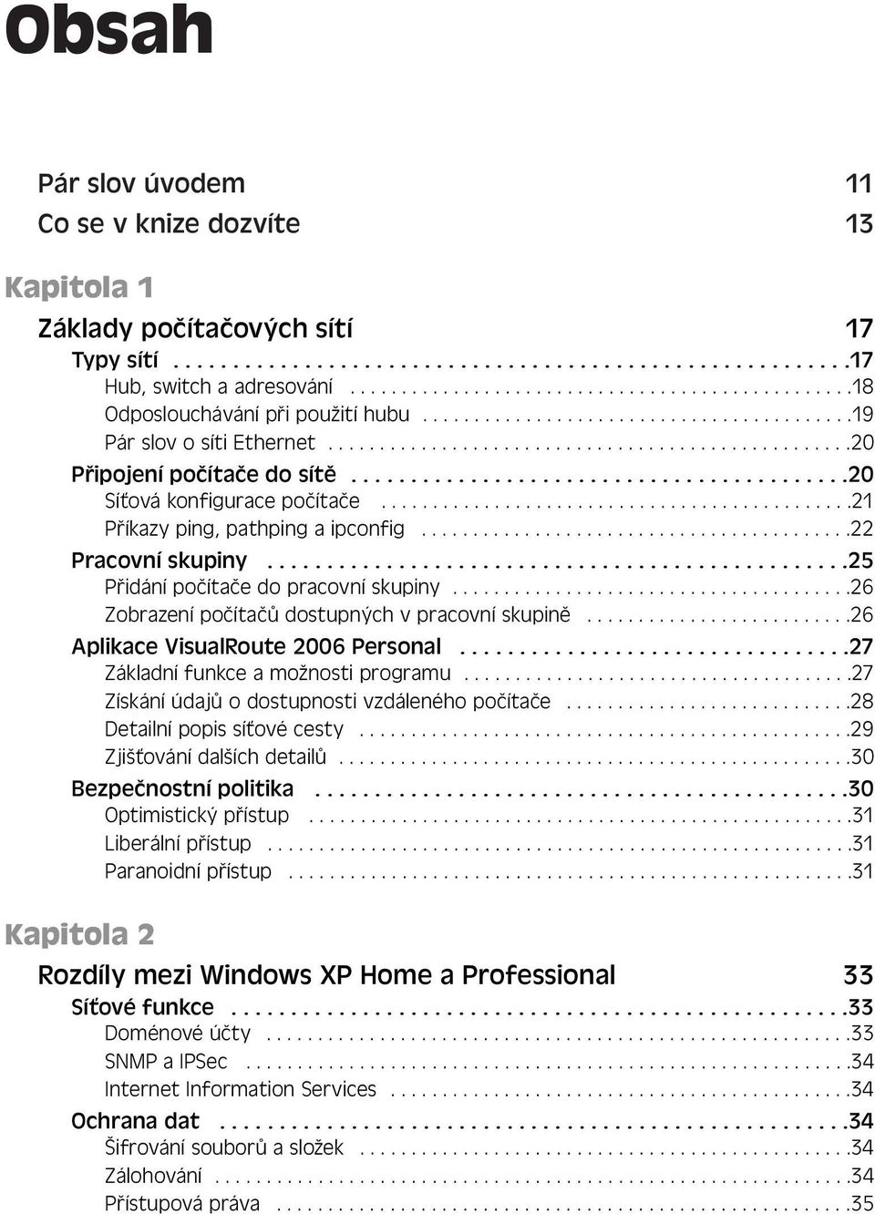 .........................................20 Síťová konfigurace počítače..............................................21 Příkazy ping, pathping a ipconfig..........................................22 Pracovní skupiny.