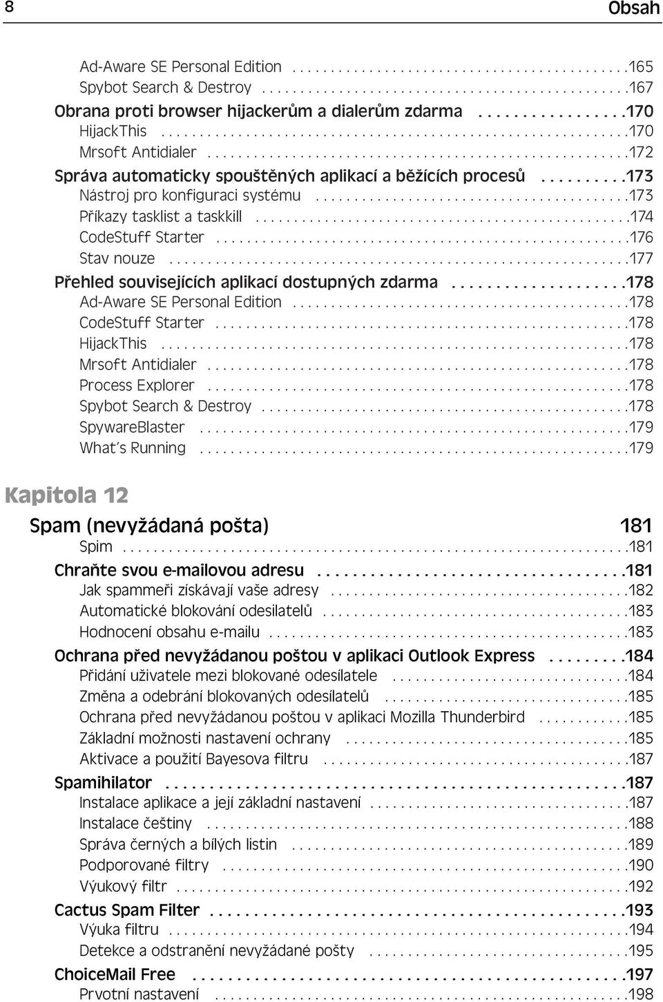 .........173 Nástroj pro konfiguraci systému.........................................173 Příkazy tasklist a taskkill.................................................174 CodeStuff Starter.