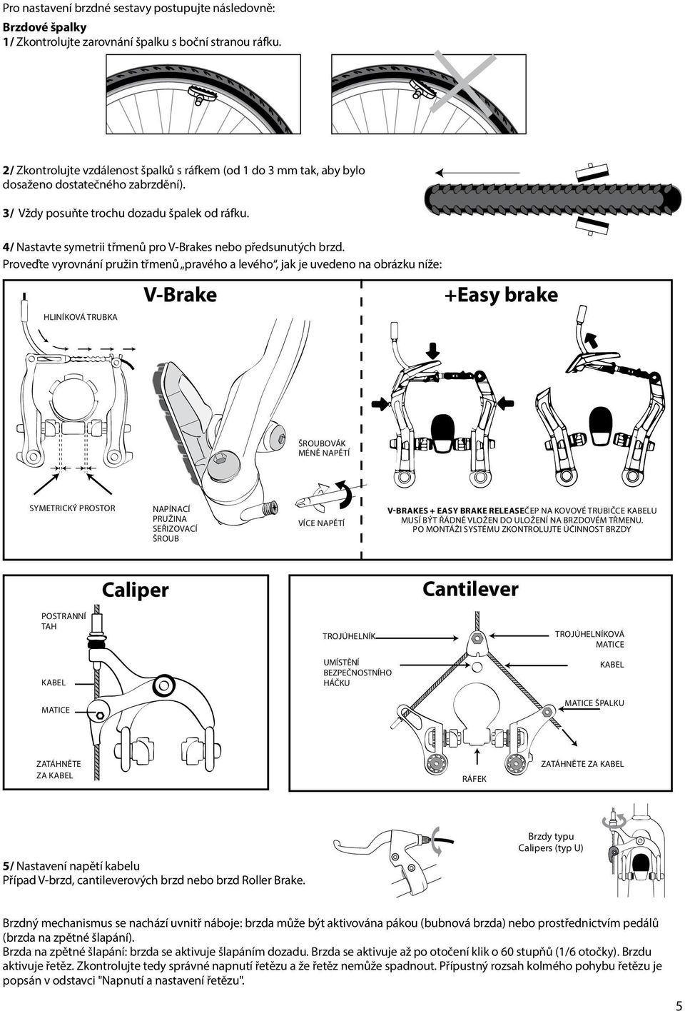 4/ Nastavte symetrii třmenů pro V-Brakes nebo předsunutých brzd.