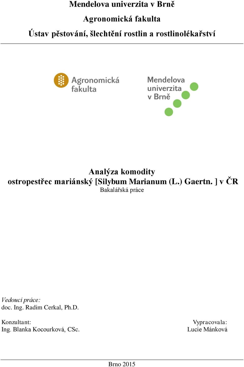Marianum (L.) Gaertn. ] v ČR Bakalářská práce Vedoucí práce: doc. Ing.