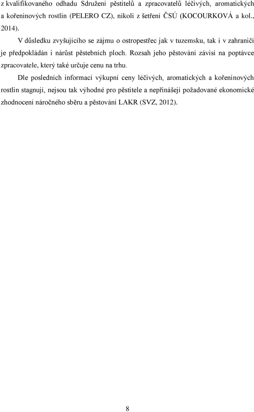 Rozsah jeho pěstování závisí na poptávce zpracovatele, který také určuje cenu na trhu.