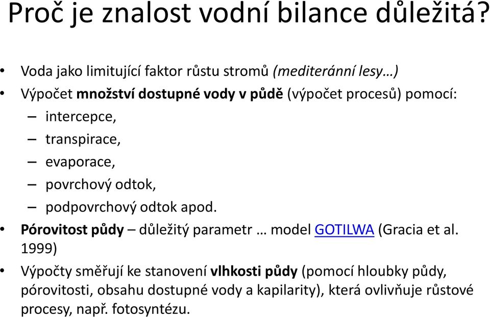 pomocí: intercepce, transpirace, evaporace, povrchový odtok, podpovrchový odtok apod.