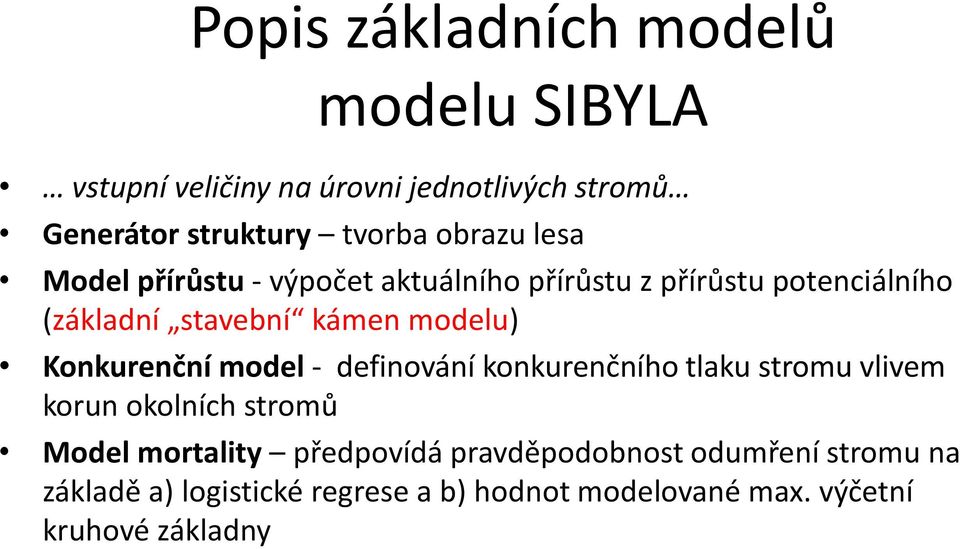 Konkurenční model - definování konkurenčního tlaku stromu vlivem korun okolních stromů Model mortality předpovídá