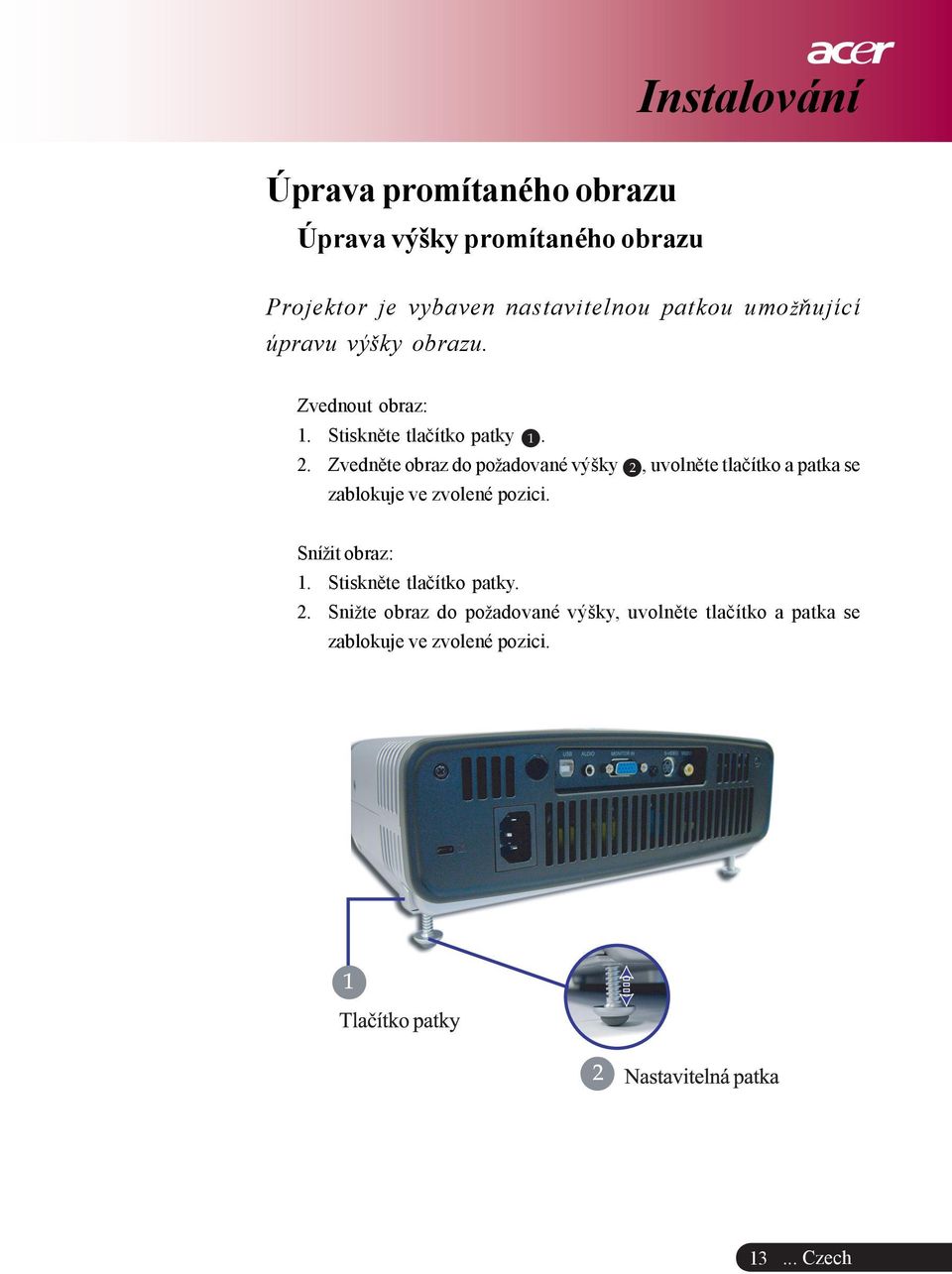 Zvednìte obraz do po adované výšky 2, uvolnìte tlaèítko a patka se zablokuje ve zvolené pozici.