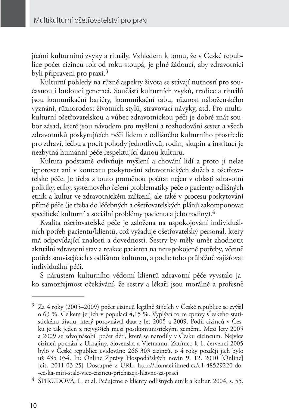 3 Kulturní pohledy na různé aspekty života se stávají nutností pro současnou i budoucí generaci.