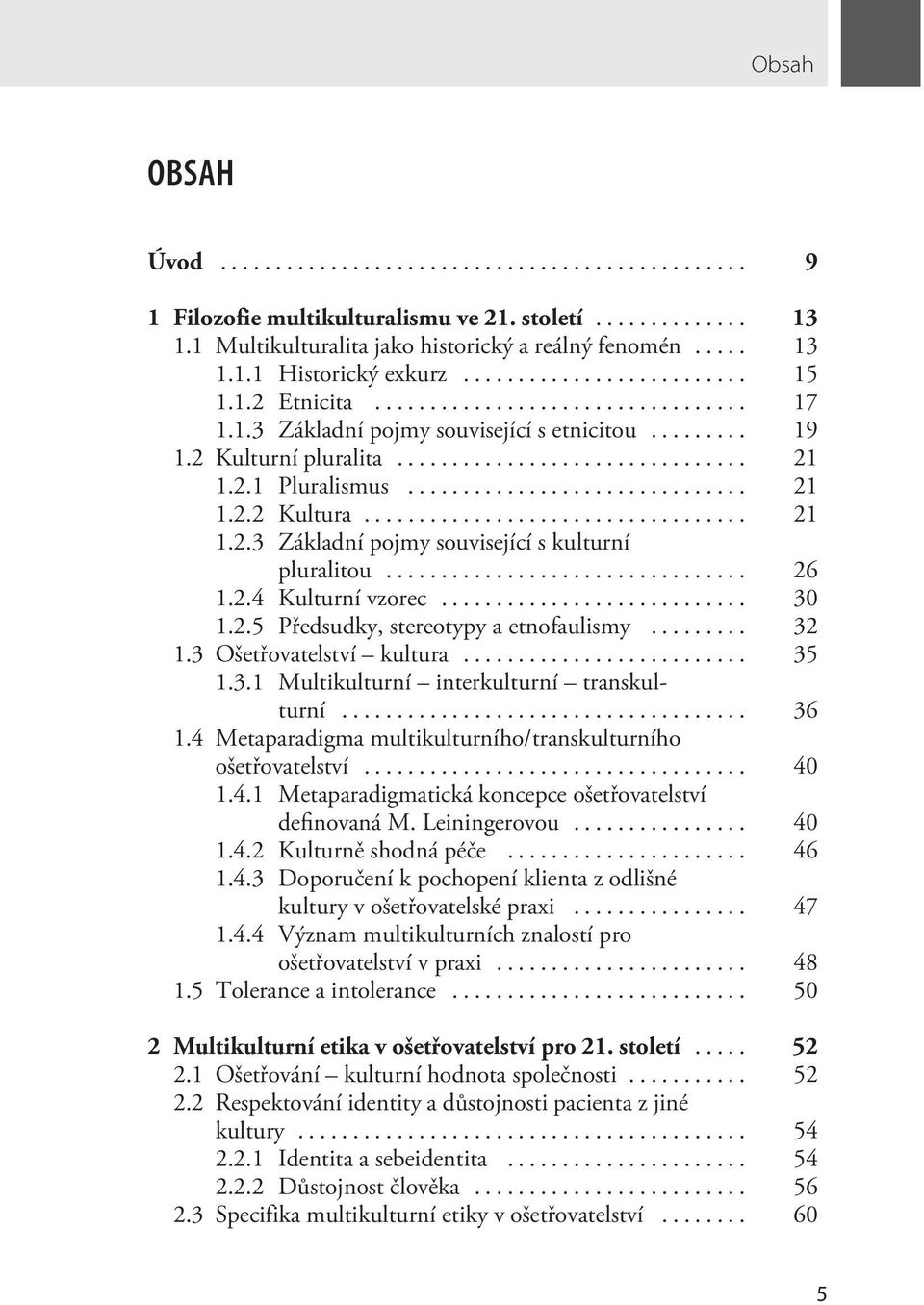 .. 32 1.3 Ošetřovatelství kultura... 35 1.3.1 Multikulturní interkulturní transkulturní... 36 1.4 Metaparadigma multikulturního/transkulturního ošetřovatelství... 40 1.4.1 Metaparadigmatická koncepce ošetřovatelství definovaná M.