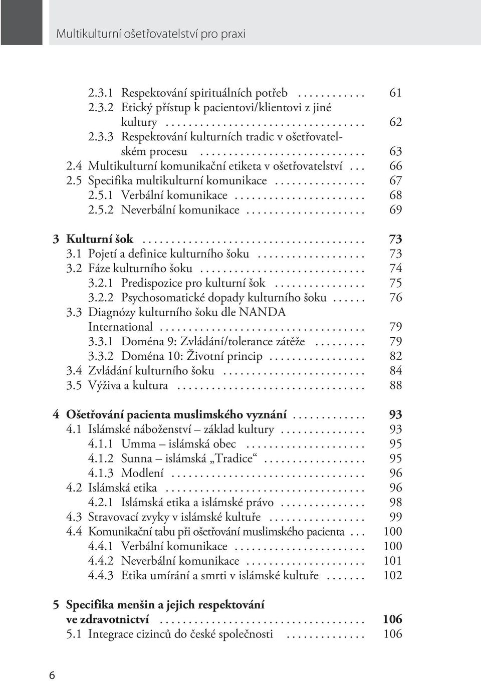 1 Pojetí a definice kulturního šoku... 73 3.2 Fáze kulturního šoku... 74 3.2.1 Predispozice pro kulturní šok... 75 3.2.2 Psychosomatické dopady kulturního šoku... 76 3.