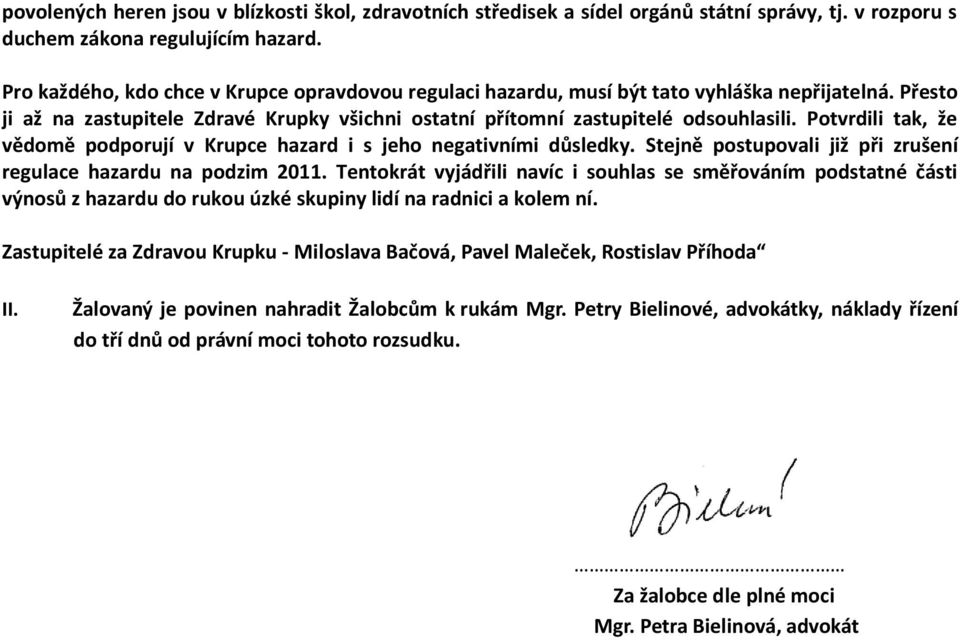 Potvrdili tak, že vědomě podporují v Krupce hazard i s jeho negativními důsledky. Stejně postupovali již při zrušení regulace hazardu na podzim 2011.