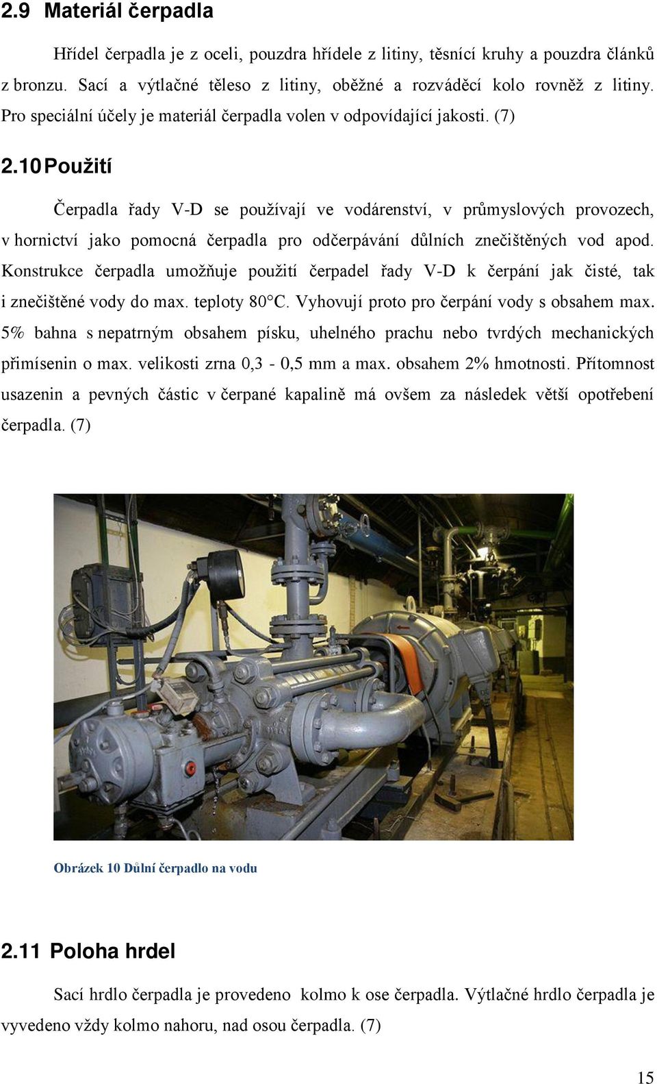 10 Použití Čerpadla řady V-D se používají ve vodárenství, v průmyslových provozech, v hornictví jako pomocná čerpadla pro odčerpávání důlních znečištěných vod apod.