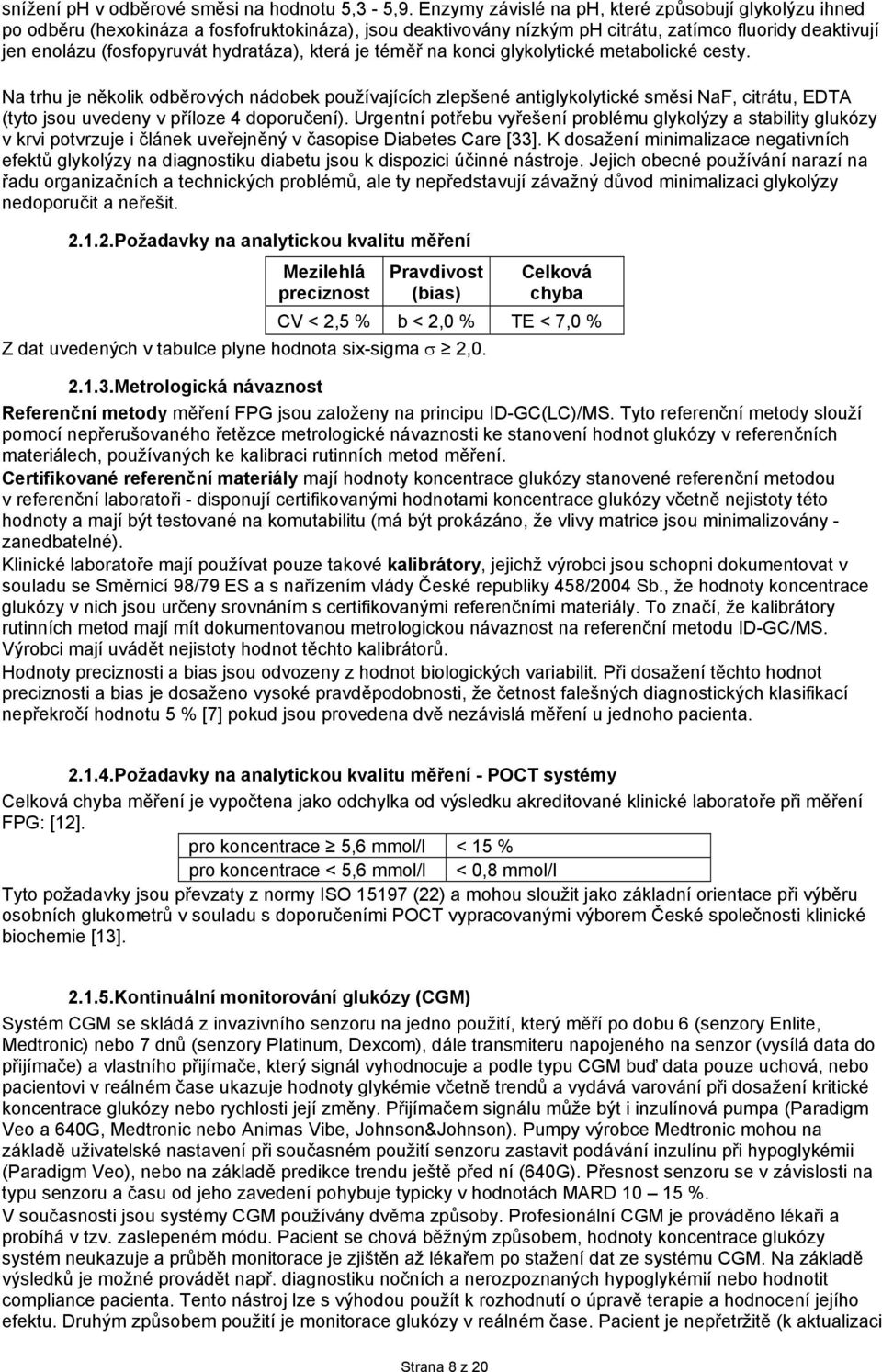 hydratáza), která je téměř na konci glykolytické metabolické cesty.