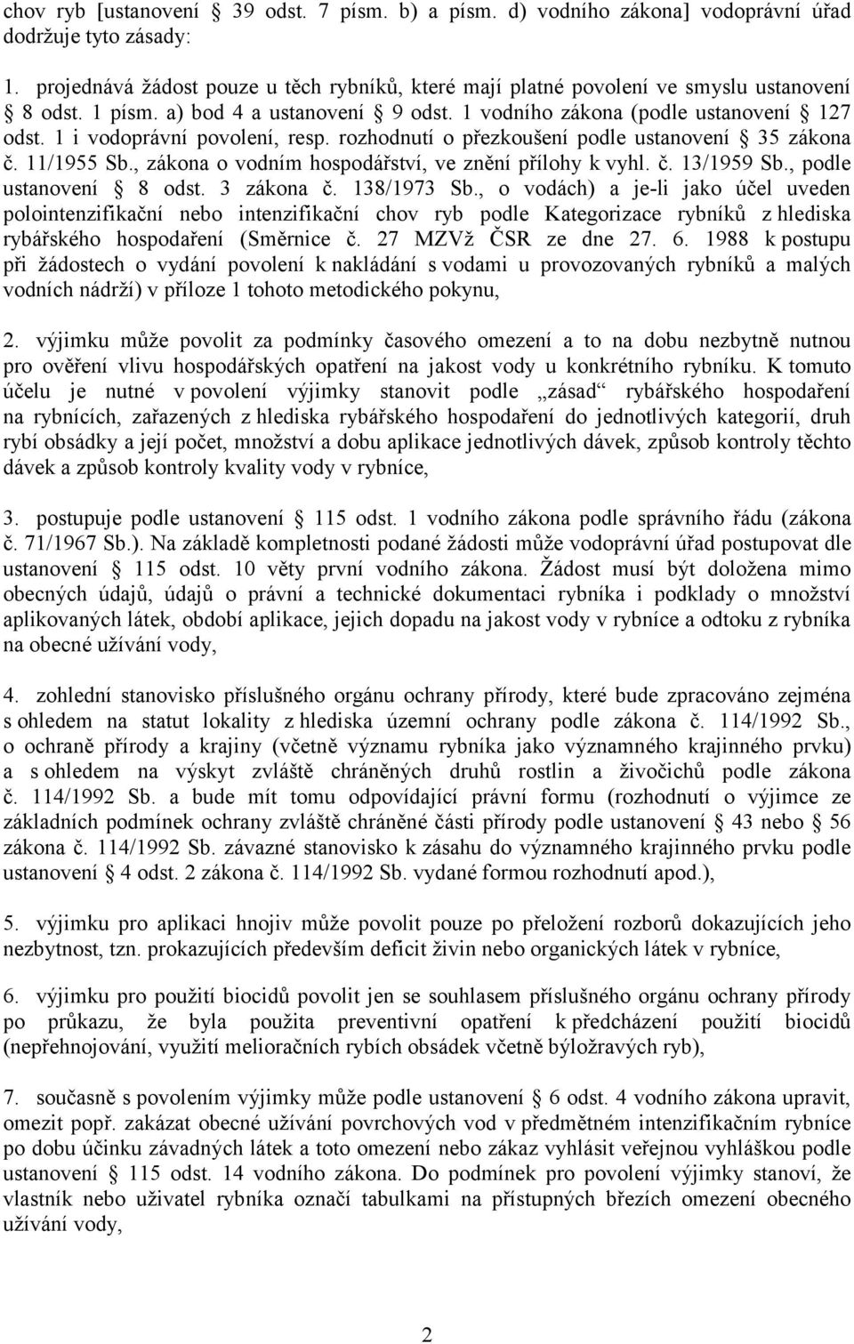 1 i vodoprávní povolení, resp. rozhodnutí o přezkoušení podle ustanovení 35 zákona č. 11/1955 Sb., zákona o vodním hospodářství, ve znění přílohy k vyhl. č. 13/1959 Sb., podle ustanovení 8 odst.