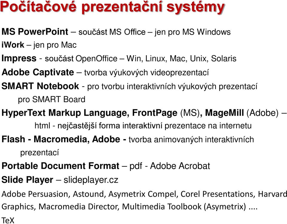 (Adobe) html - nejčastější forma interaktivní prezentace na internetu Flash - Macromedia, Adobe - tvorba animovaných interaktivních prezentací Portable Document Format pdf -