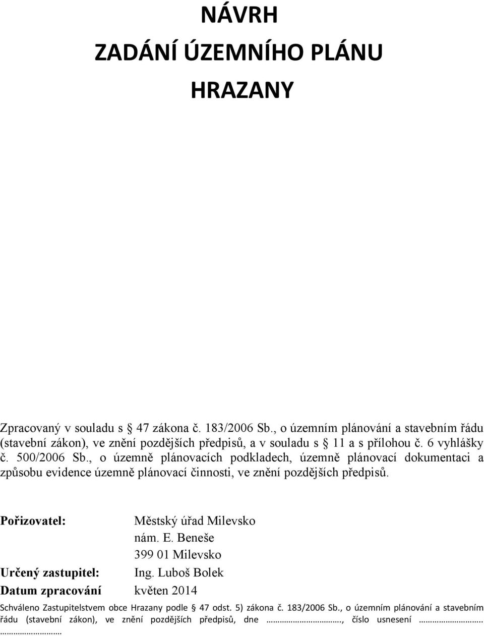 , o územně plánovacích podkladech, územně plánovací dokumentaci a způsobu evidence územně plánovací činnosti, ve znění pozdějších předpisů.