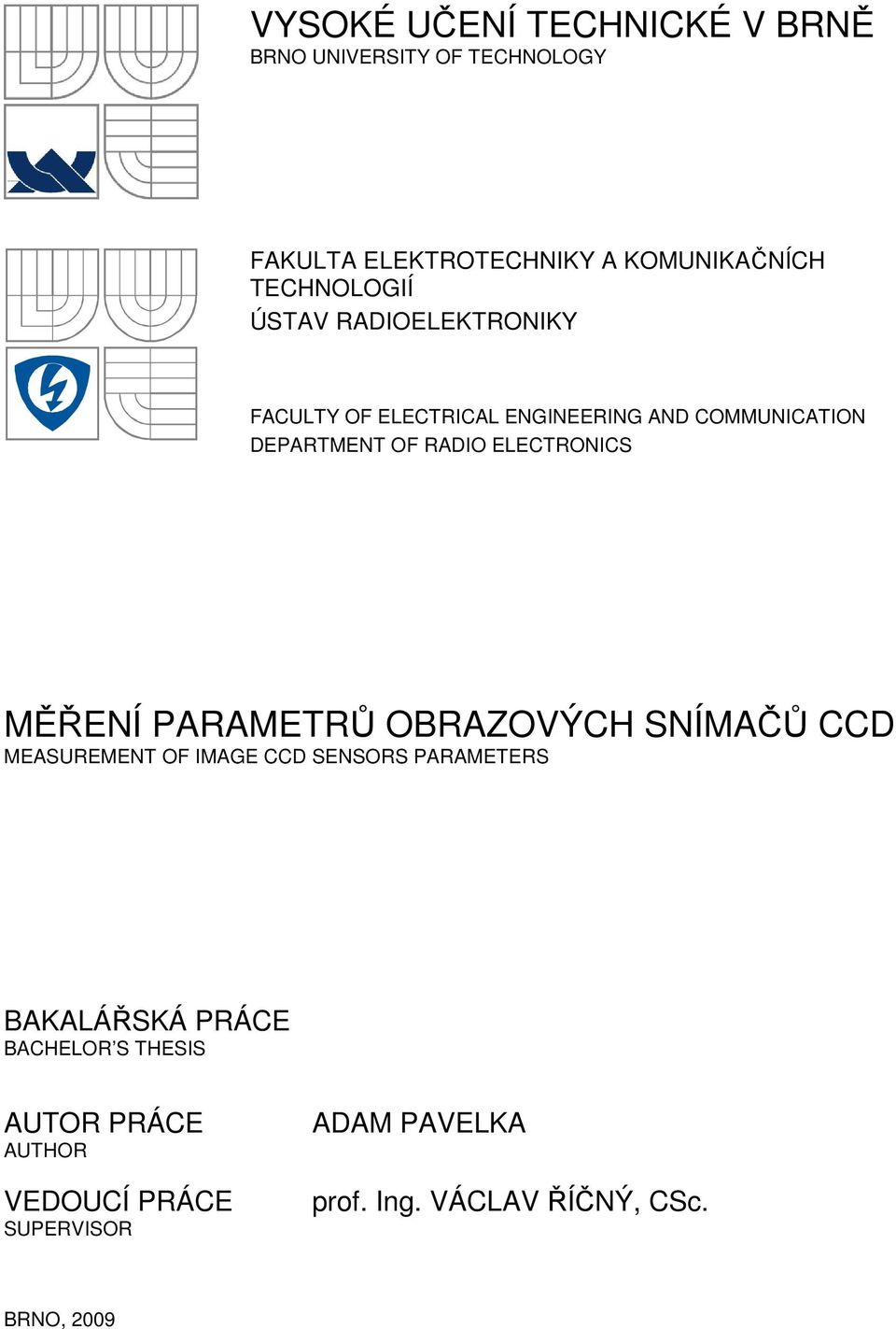 ELECTRONICS MĚŘENÍ PARAMETRŮ OBRAZOVÝCH SNÍMAČŮ CCD MEASUREMENT OF IMAGE CCD SENSORS PARAMETERS BAKALÁŘSKÁ