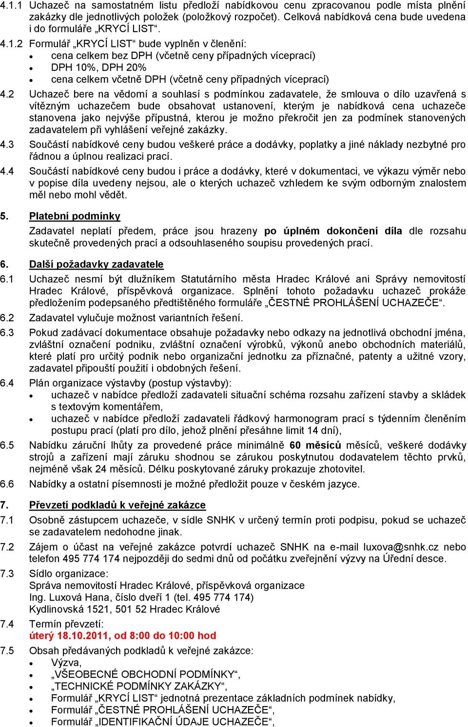 2 Formulář KRYCÍ LIST bude vyplněn v členění: cena celkem bez DPH (včetně ceny případných víceprací) DPH 10%, DPH 20% cena celkem včetně DPH (včetně ceny případných víceprací) 4.