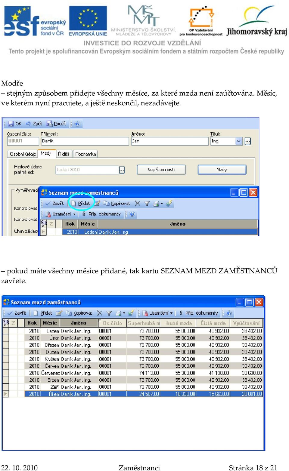 Měsíc, ve kterém nyní pracujete, a ještě neskončil, nezad{vejte.