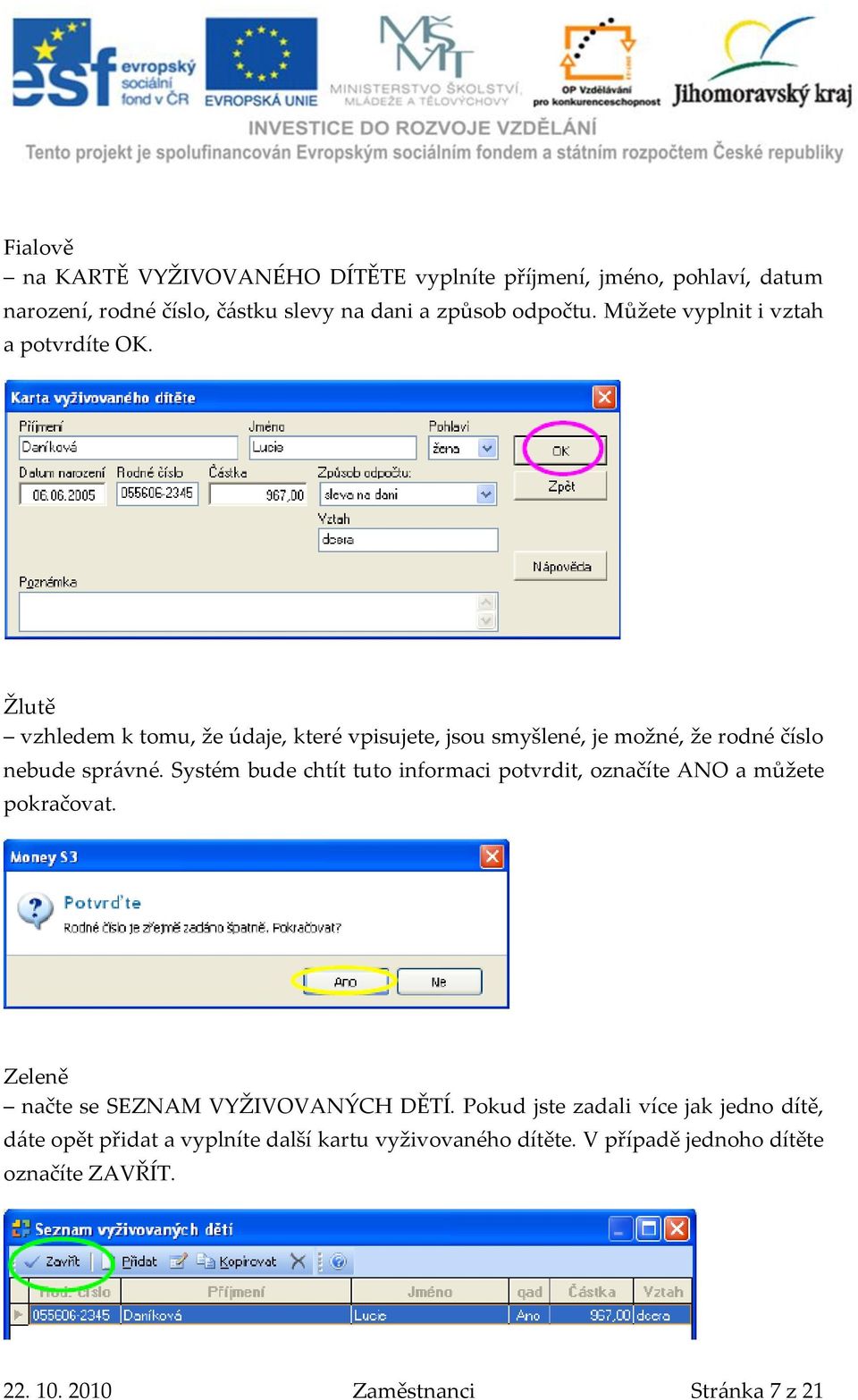 Systém bude chtít tuto informaci potvrdit, označíte ANO a můžete pokračovat. Zeleně načte se SEZNAM VYŽIVOVANÝCH DĚTÍ.