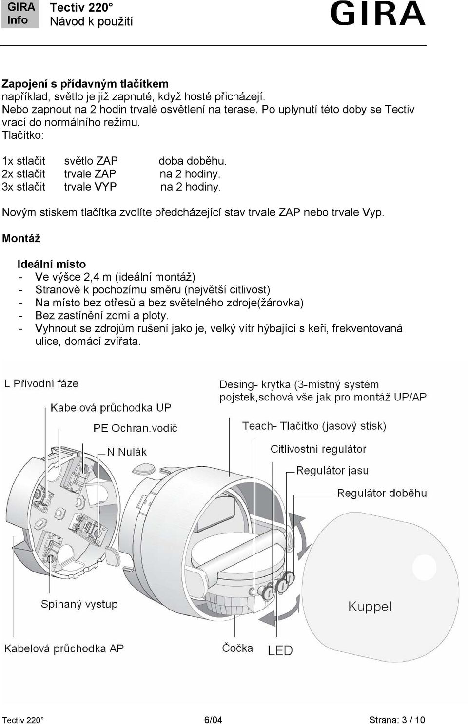 Novým stiskem tlačítka zvolíte předcházející stav trvale ZAP nebo trvale Vyp.