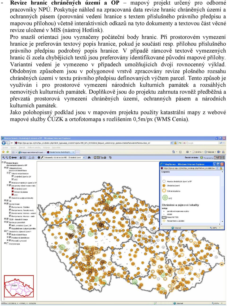 na tyto dokumenty a textovou část věcné revize uložené v MIS (nástroj Hotlink). Pro snazší orientaci jsou vyznačeny počáteční body hranic.