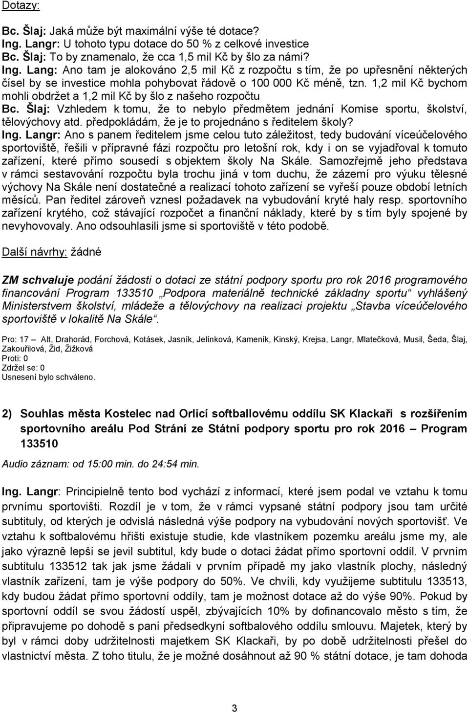 Lang: Ano tam je alokováno 2,5 mil Kč z rozpočtu s tím, že po upřesnění některých čísel by se investice mohla pohybovat řádově o 100 000 Kč méně, tzn.