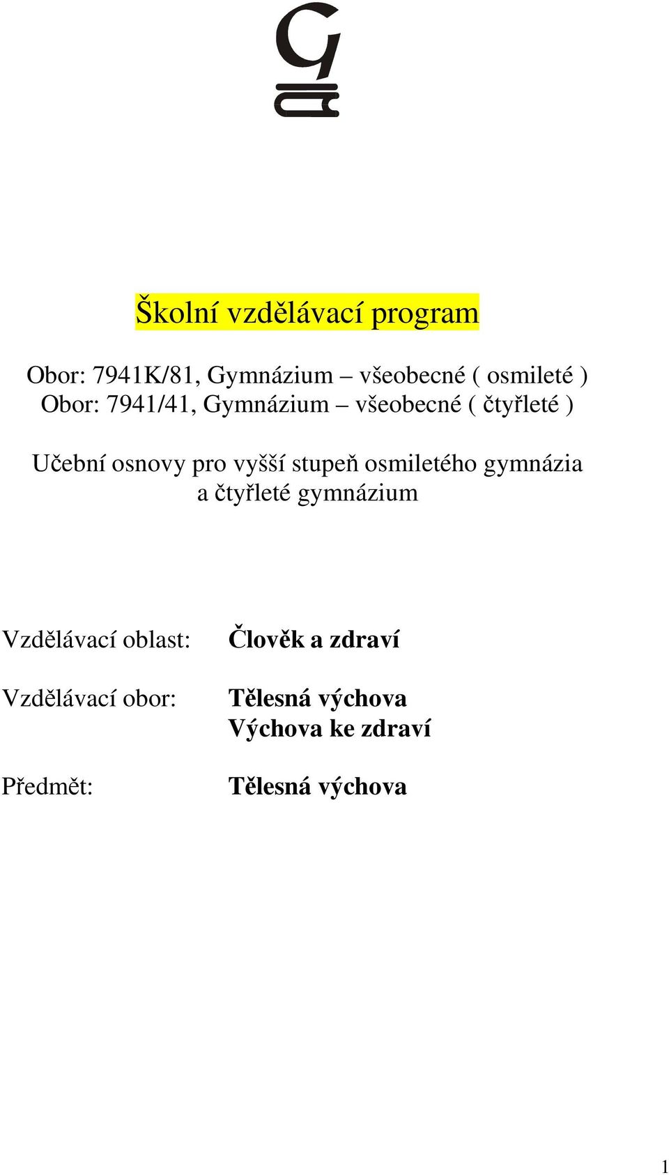 stupeň osmiletého gymnázia a čtyřleté gymnázium Vzdělávací oblast: