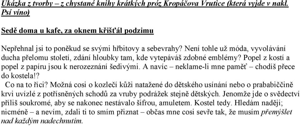 A navíc neklame-li mne paměť chodíš přece do kostela!? Co na to říci?