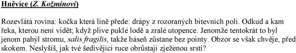 Odkud a kam řeka, kterou není vidět; když plive puklé lodě a zralé utopence.